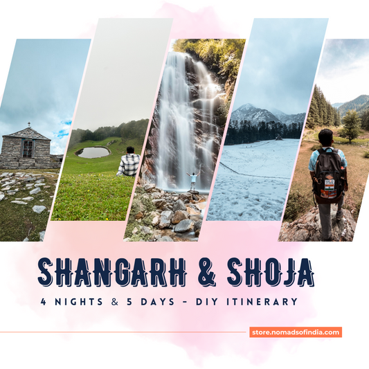 4N 5D Shangarh & Shoja DIY Itinerary - Nomads of India